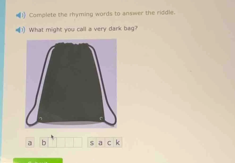complete the rhyming words to answer the riddle. what might you call a …