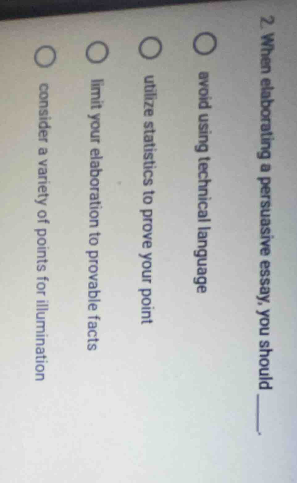 2. when elaborating a persuasive essay, you should ____. avoid using te…
