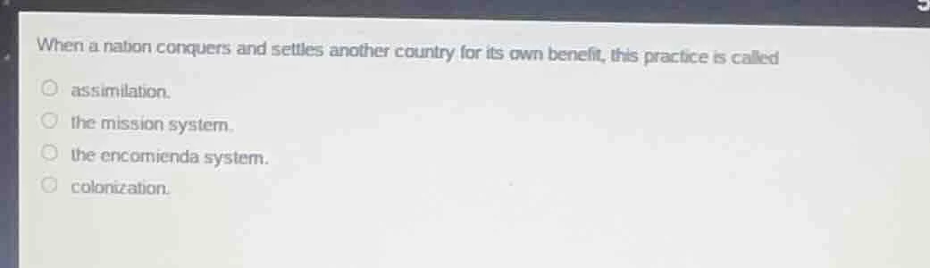 when a nation conquers and settles another country for its own benefit,…