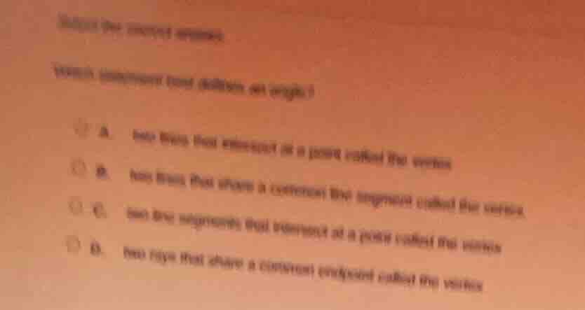 select the correct answer. which statement best defines an angle? a. tw…