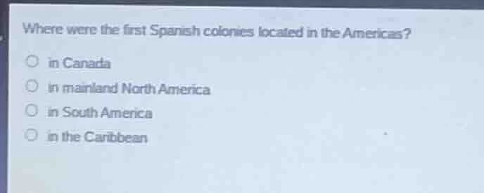 where were the first spanish colonies located in the americas? in canad…