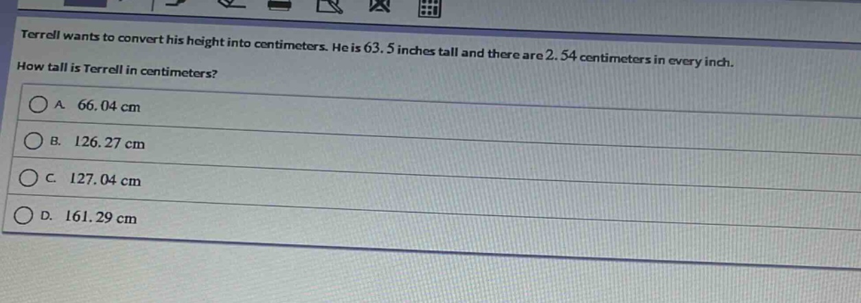 terrell wants to convert his height into centimeters. he is 63.5 inches…