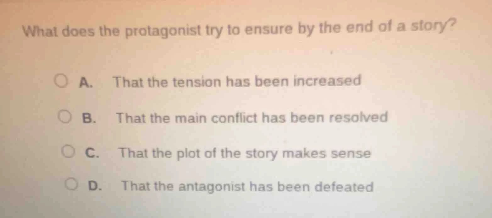 what does the protagonist try to ensure by the end of a story? a. that …