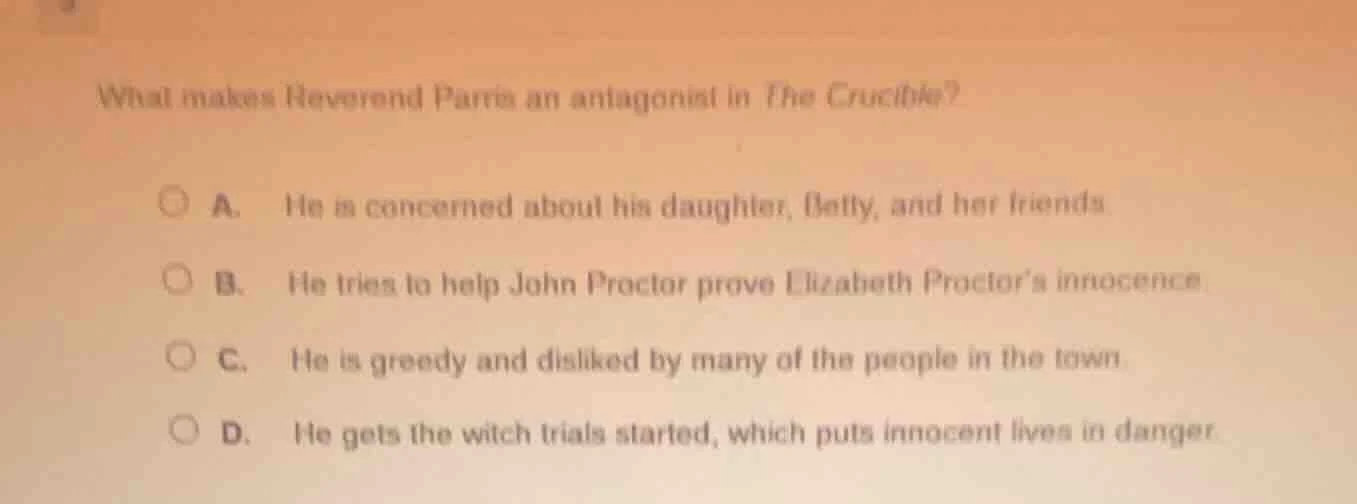 what makes reverend parris an antagonist in the crucible? a. he is conc…