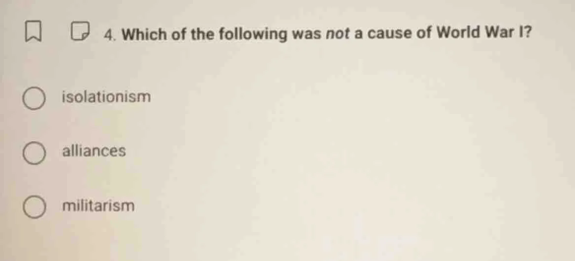 4. which of the following was not a cause of world war i? - isolationis…