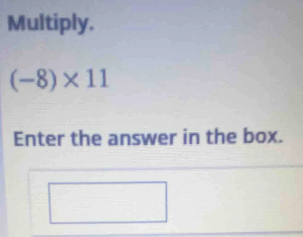 multiply. (-8)×11 enter the answer in the box.