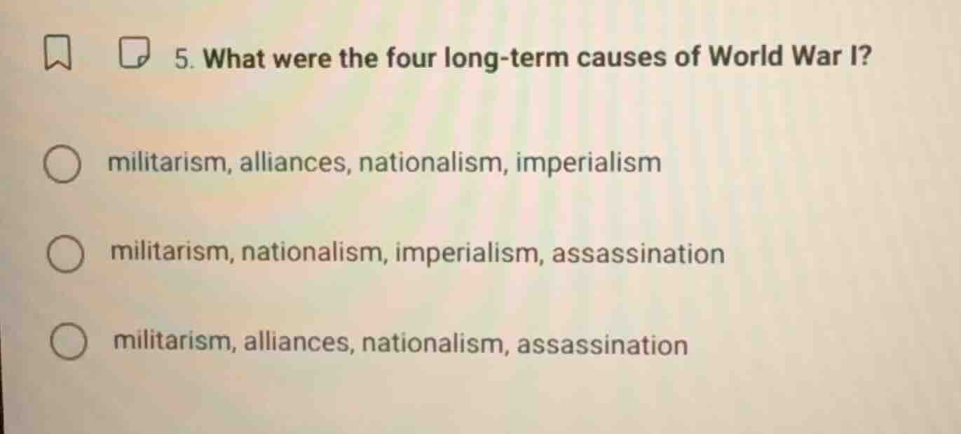 5. what were the four long - term causes of world war i? militarism, al…