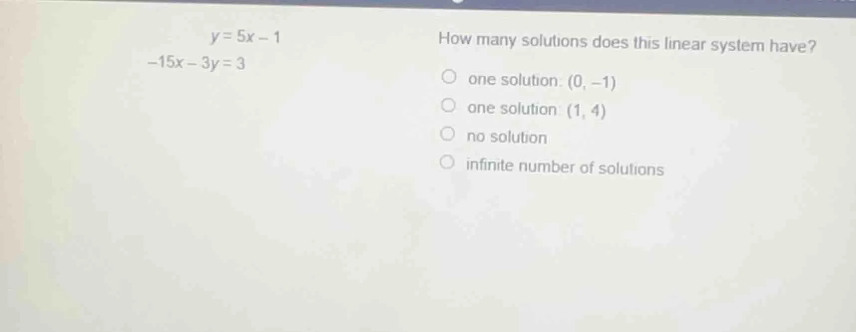 y = 5x - 1 -15x - 3y = 3 how many solutions does this linear system hav…