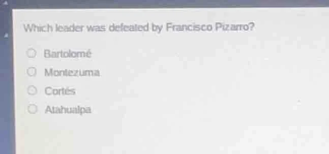 which leader was defeated by francisco pizarro? bartolomé montezuma cor…