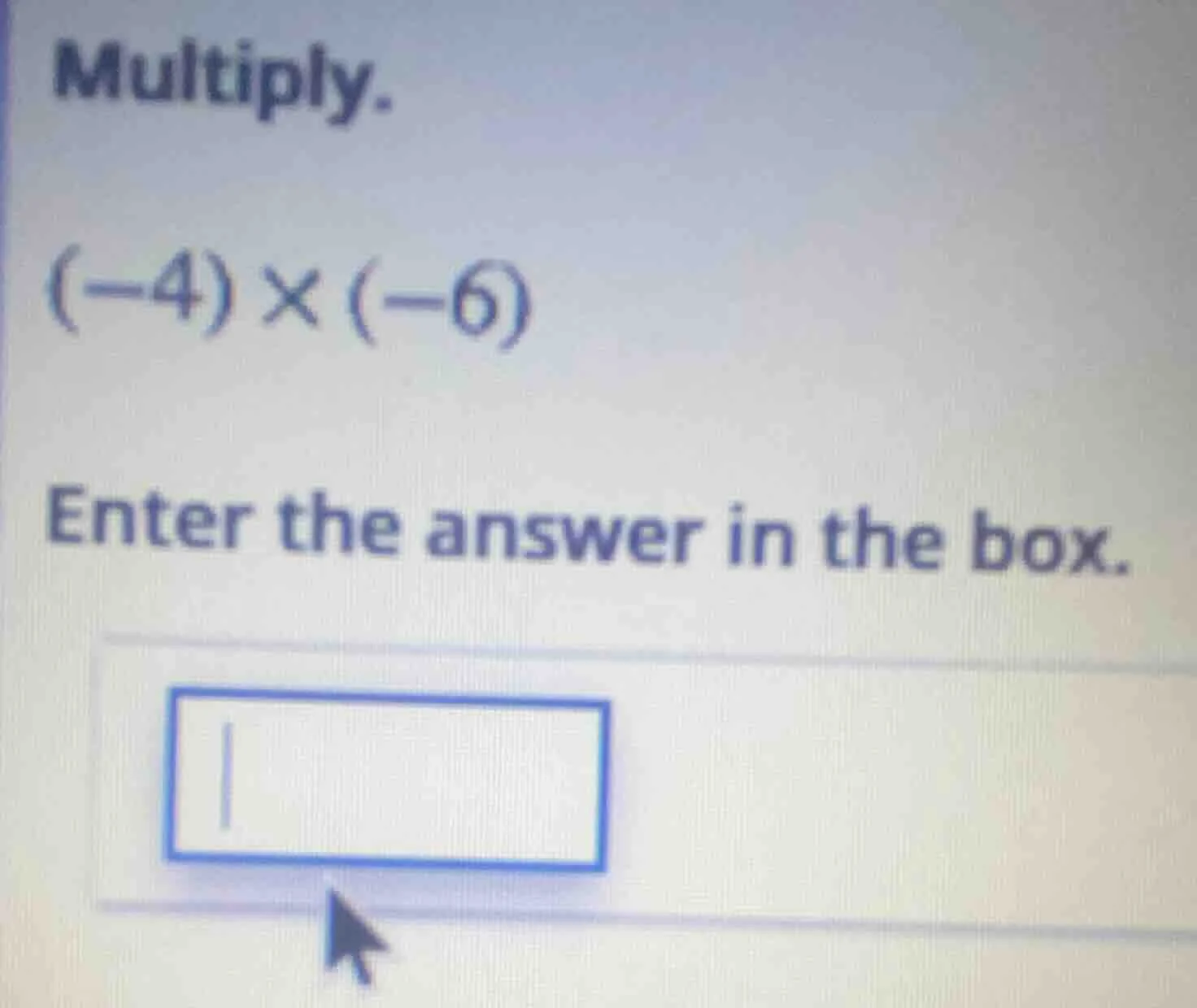 multiply. (-4)×(-6) enter the answer in the box.