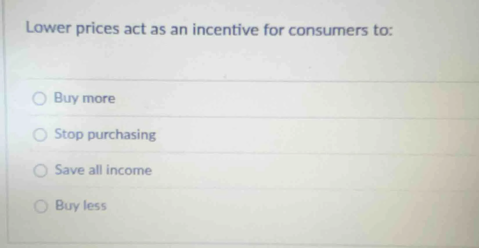lower prices act as an incentive for consumers to: buy more stop purcha…