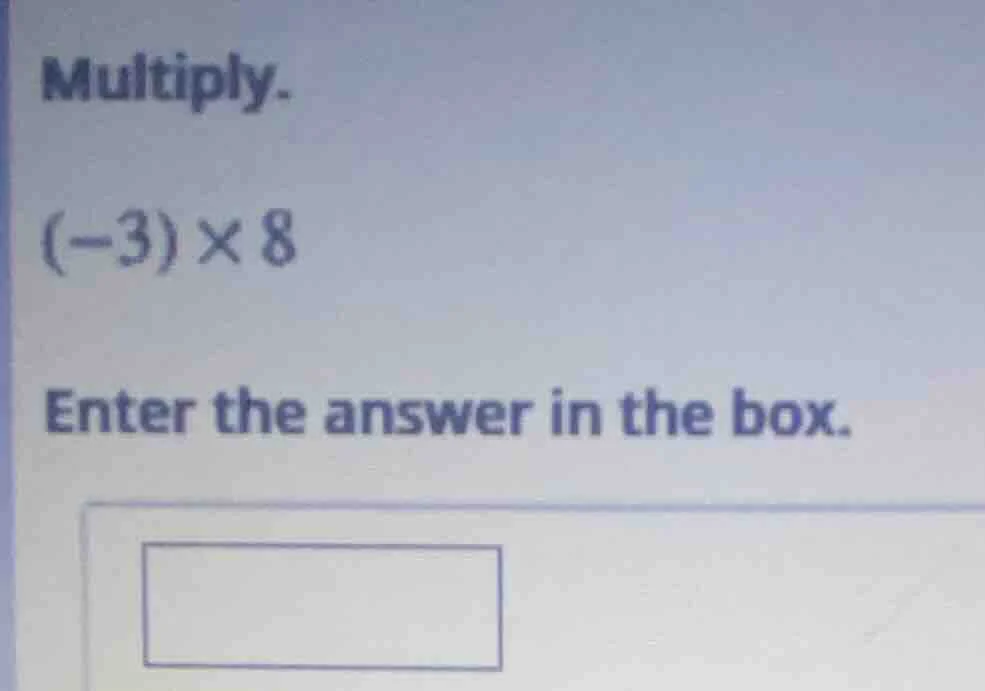 multiply. (-3)×8 enter the answer in the box.