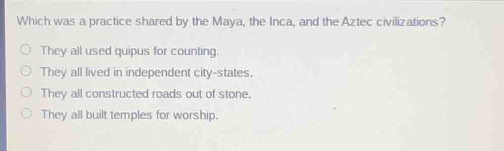 which was a practice shared by the maya, the inca, and the aztec civili…