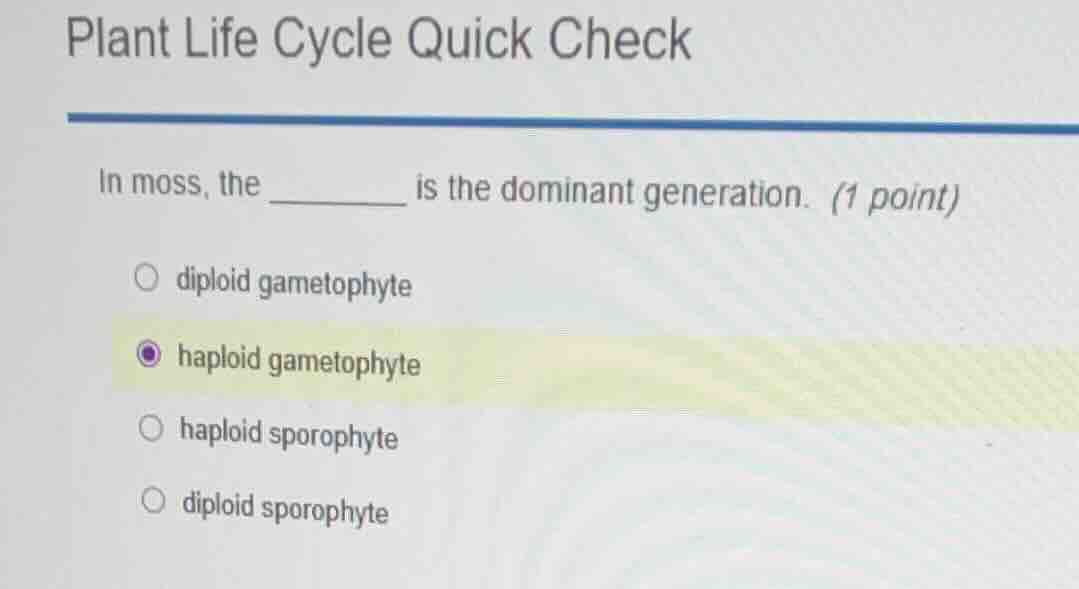 plant life cycle quick check in moss, the ______ is the dominant genera…