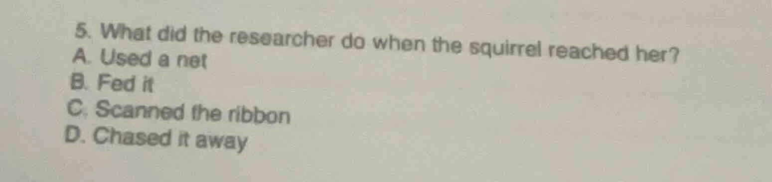 5. what did the researcher do when the squirrel reached her? a. used a …