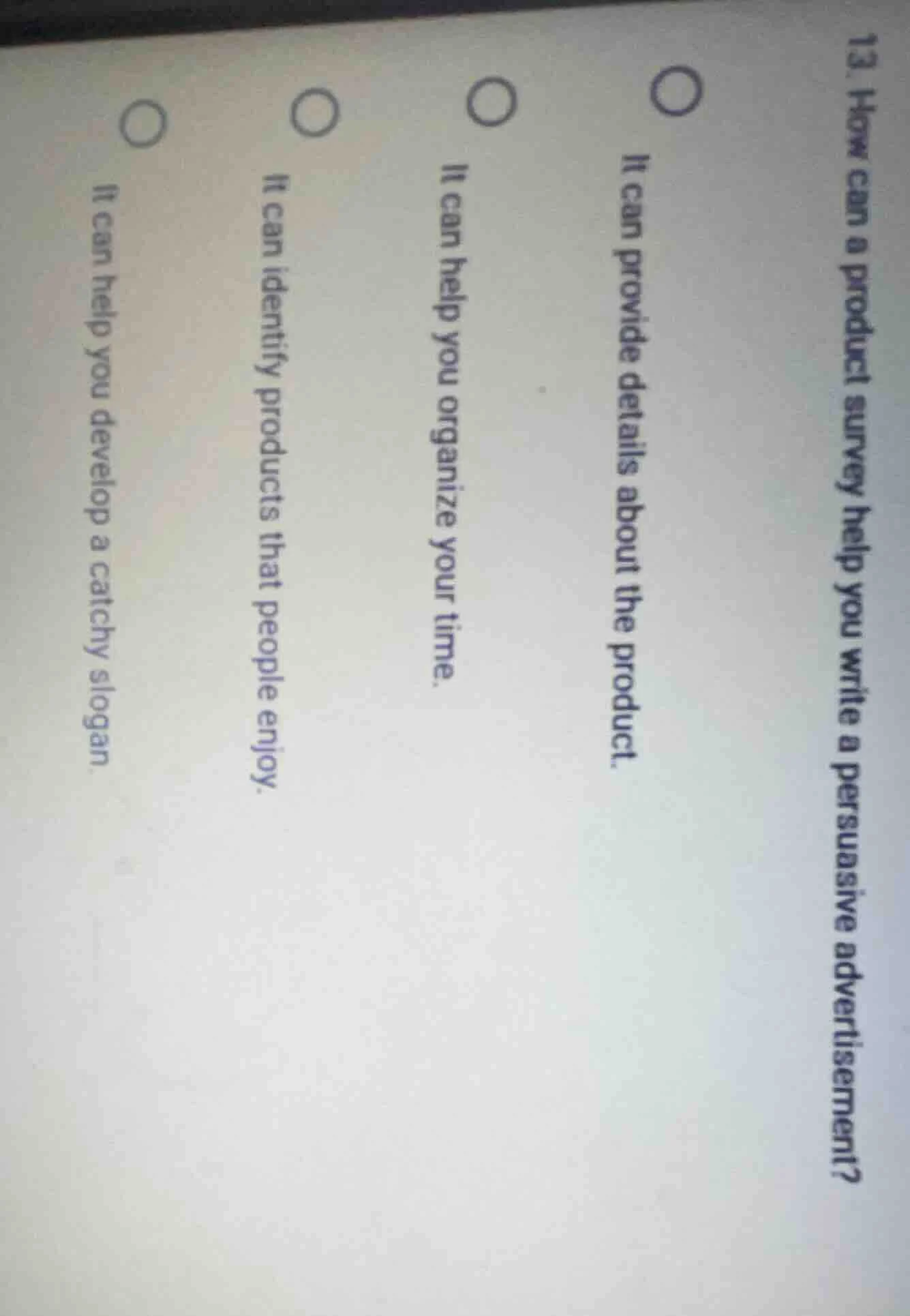 13. how can a product survey help you write a persuasive advertisement?…