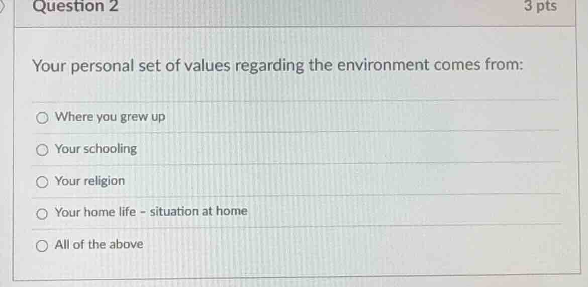 question 2 3 pts your personal set of values regarding the environment …