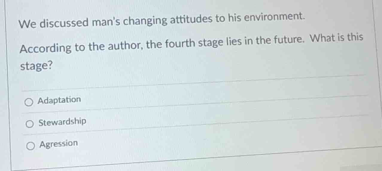 we discussed mans changing attitudes to his environment. according to t…