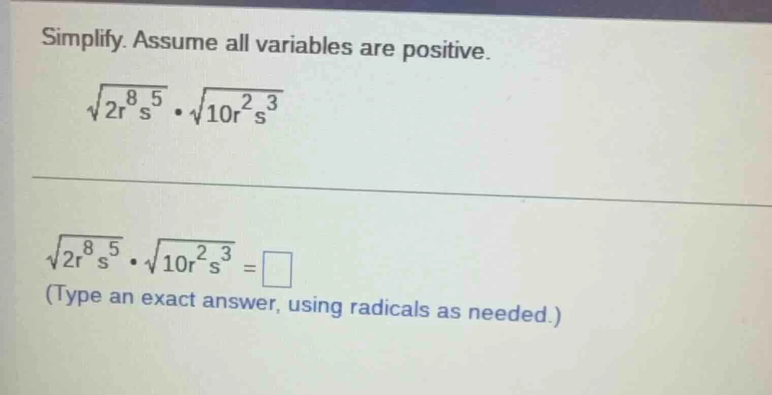 simplify. assume all variables are positive. \\sqrt{2r^{8}s^{5}} \\cdot…