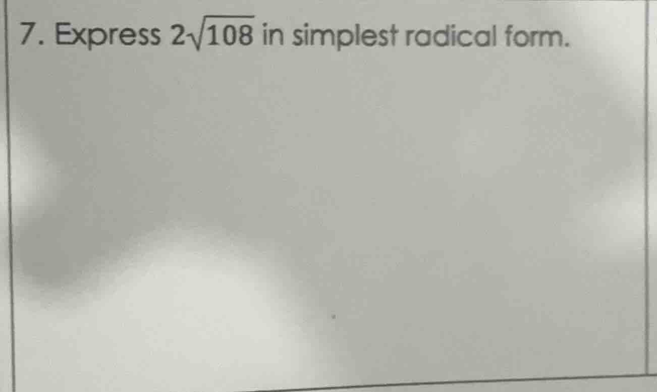 7. express $2\\sqrt{108}$ in simplest radical form.