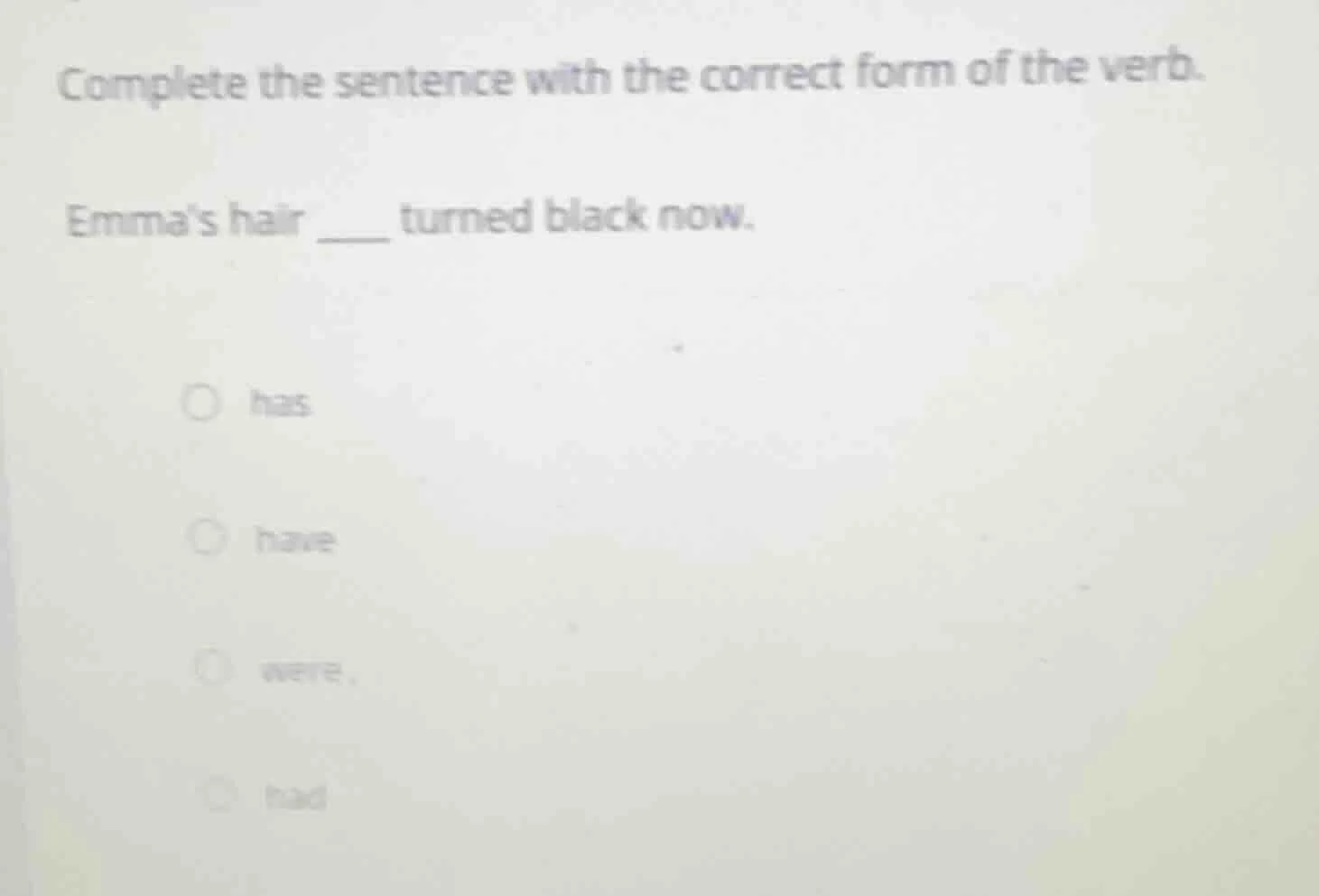 complete the sentence with the correct form of the verb. emmas hair ___…