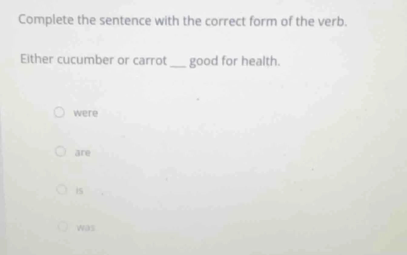 complete the sentence with the correct form of the verb. either cucumbe…