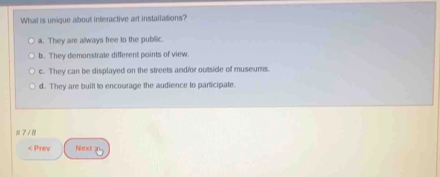 what is unique about interactive art installations? a. they are always …