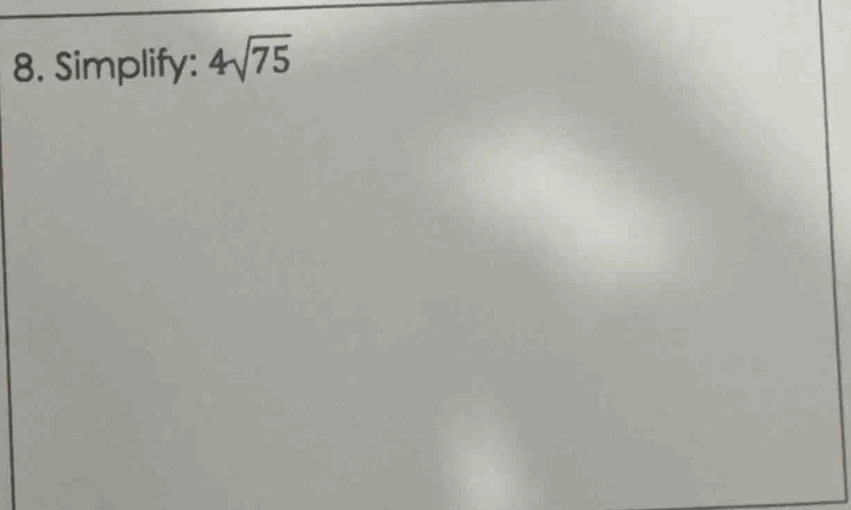 8. simplify: $4\\sqrt{75}$