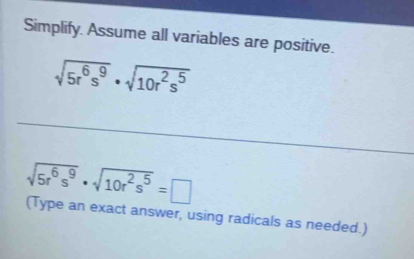 simplify. assume all variables are positive. \\sqrt{5r^{6}s^{9}} \\cdot…