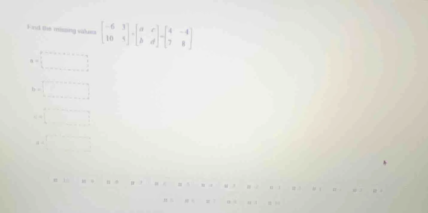 find the missing values (\begin{bmatrix}-6&3\\10&5end{bmatrix}+\begin{b…
