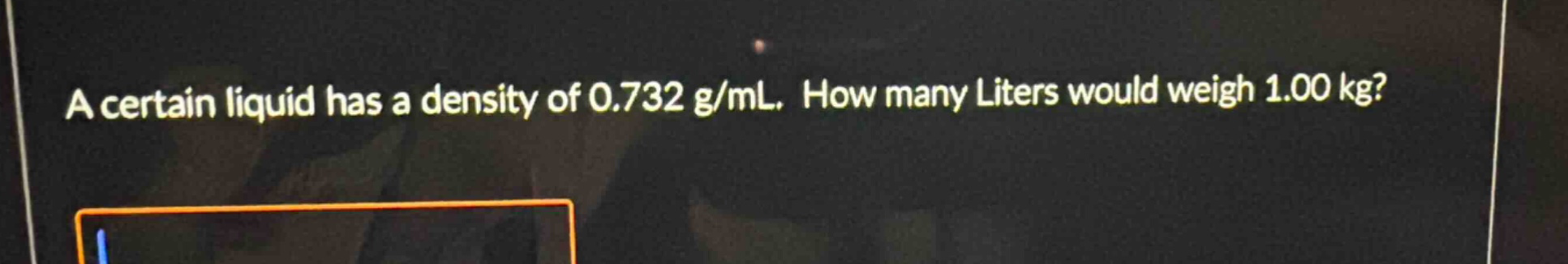 a certain liquid has a density of 0.732 g/ml. how many liters would wei…