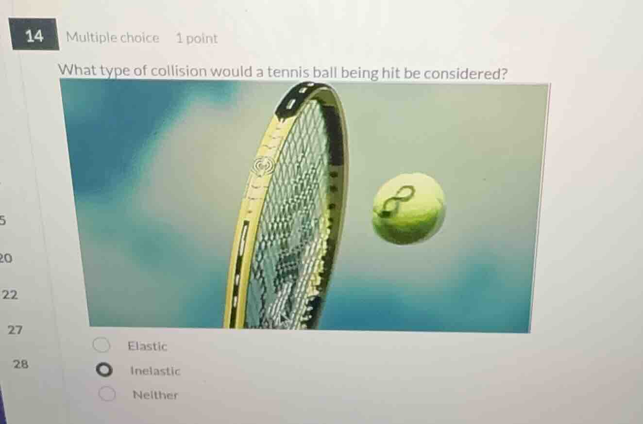 14 multiple choice 1 point what type of collision would a tennis ball b…