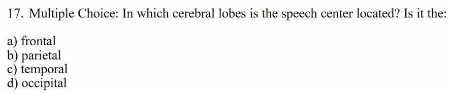 17. multiple choice: in which cerebral lobes is the speech center locat…