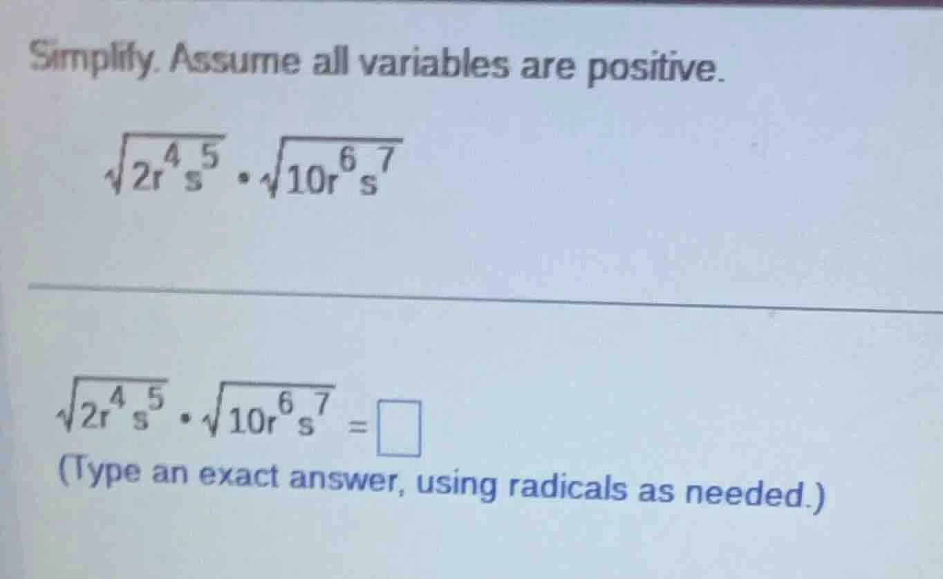 simplify. assume all variables are positive. \\sqrt{2r^{4}s^{5}}\\cdot\…