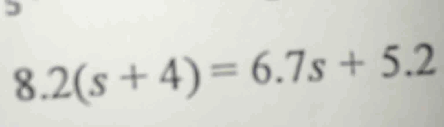 8.2(s + 4) = 6.7s + 5.2