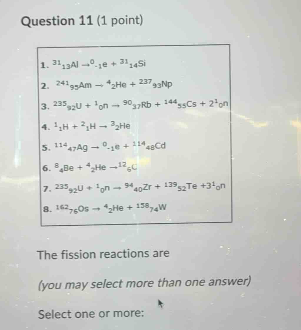 question 11 (1 point) 1. $^{31}_{13}\\text{al} \ ightarrow ^{0}_{-1}\\t…