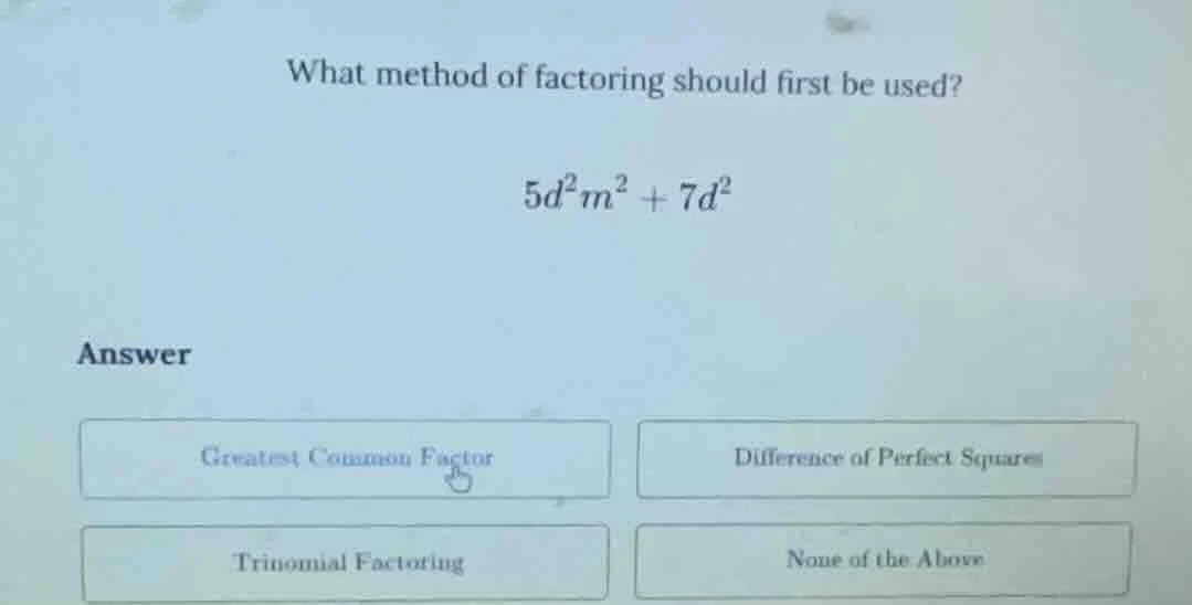 what method of factoring should first be used? $5d^2m^2 + 7d^2$ answer …