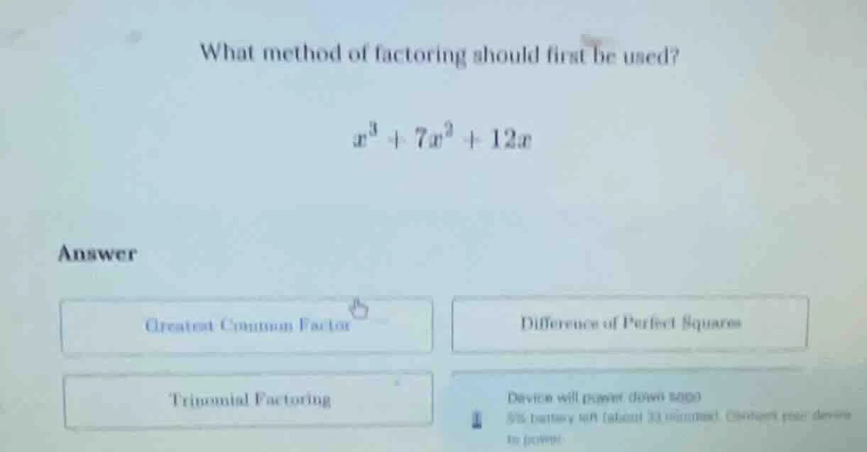 what method of factoring should first be used? $x^3 + 7x^2 + 12x$ answe…