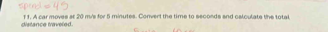 11. a car moves at 20 m/s for 5 minutes. convert the time to seconds an…