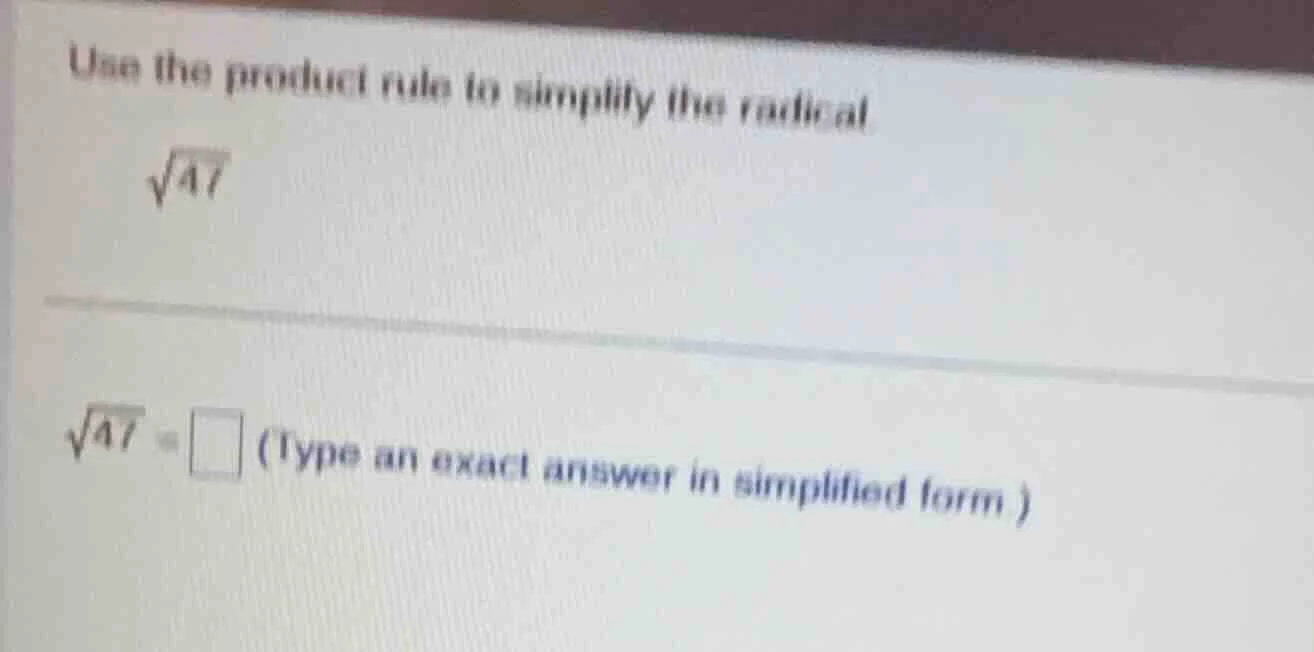 use the product rule to simplify the radical. \\sqrt{47} \\sqrt{47} = \…