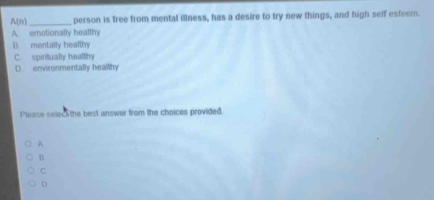 a(n) ______ person is free from mental illness, has a desire to try new…