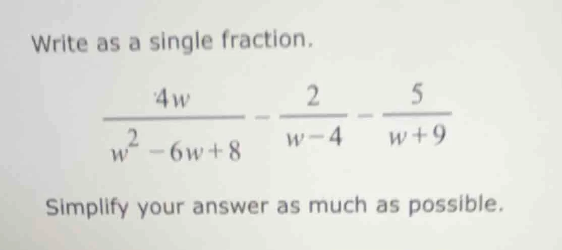 write as a single fraction.\\(\frac{4w}{w^2 - 6w + 8} - \frac{2}{w - 4}…