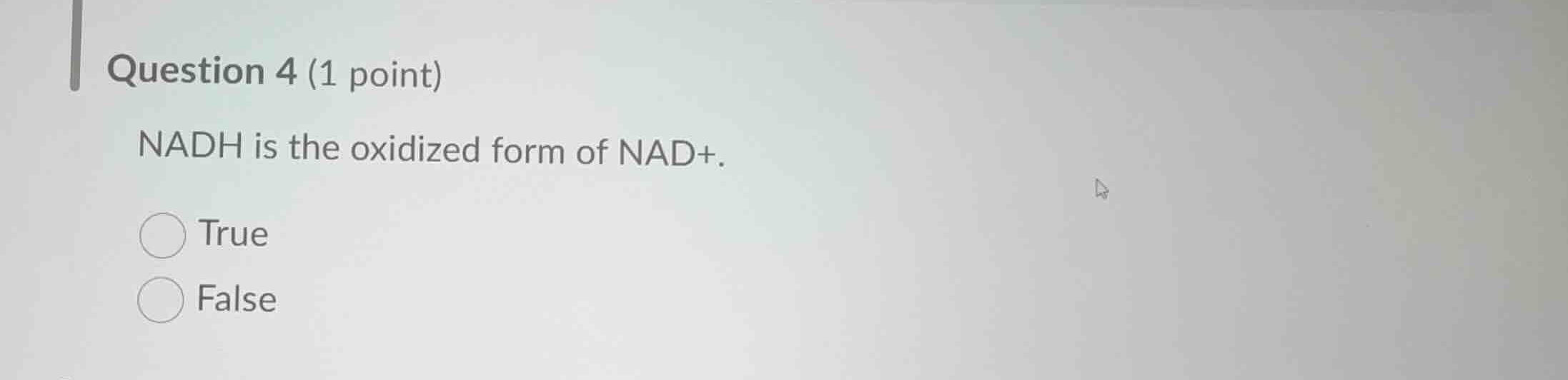 question 4 (1 point) nadh is the oxidized form of nad+. true false