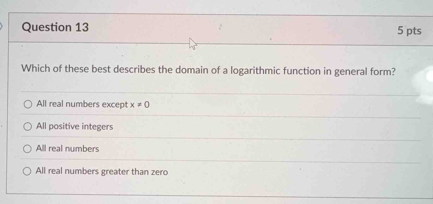 question 13 5 pts which of these best describes the domain of a logarit…