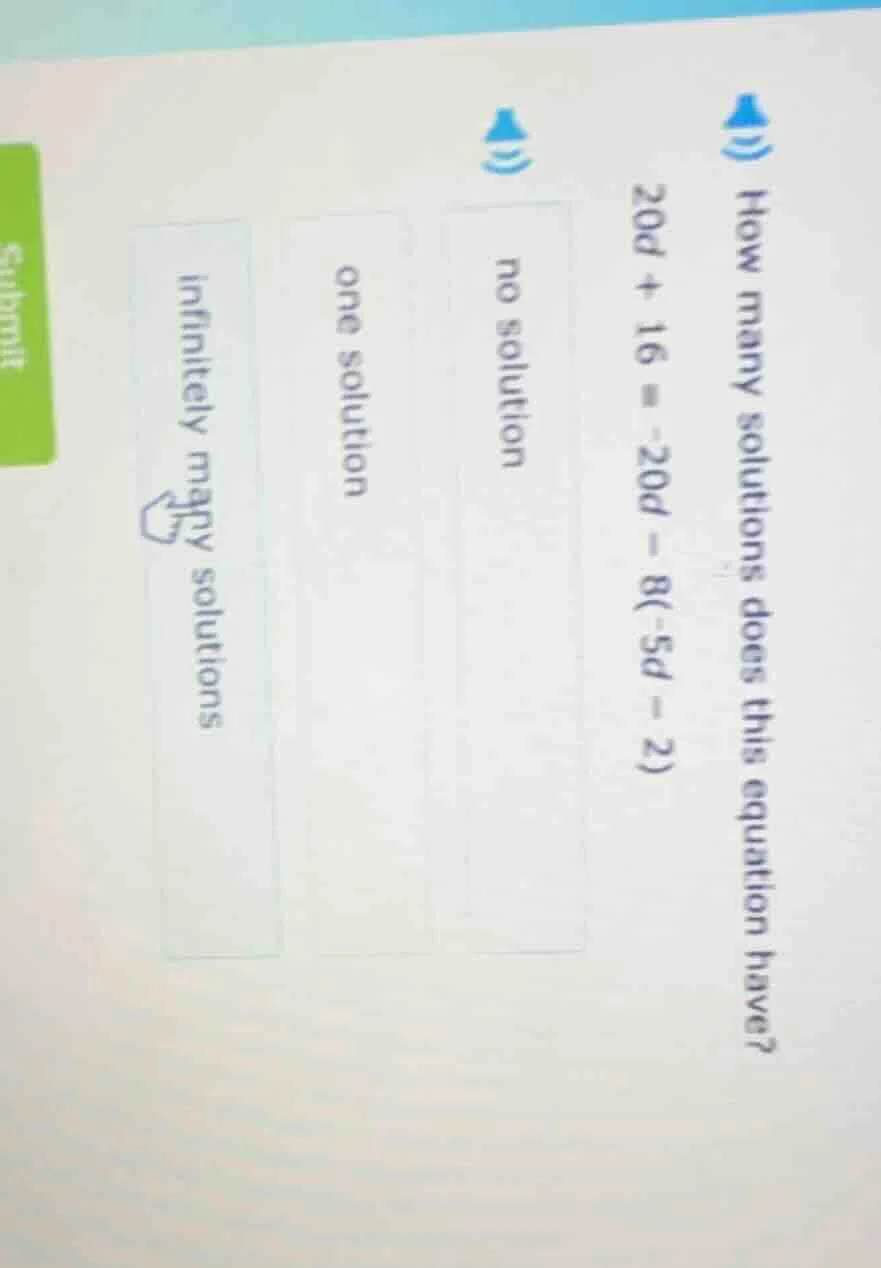 how many solutions does this equation have? 20d + 16 = -20d - 8(-5d - 2…