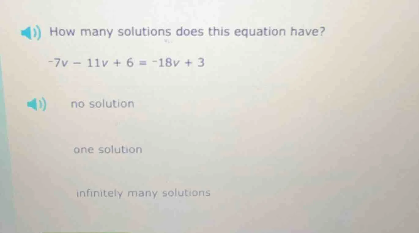 how many solutions does this equation have? -7v - 11v + 6 = -18v + 3 no…