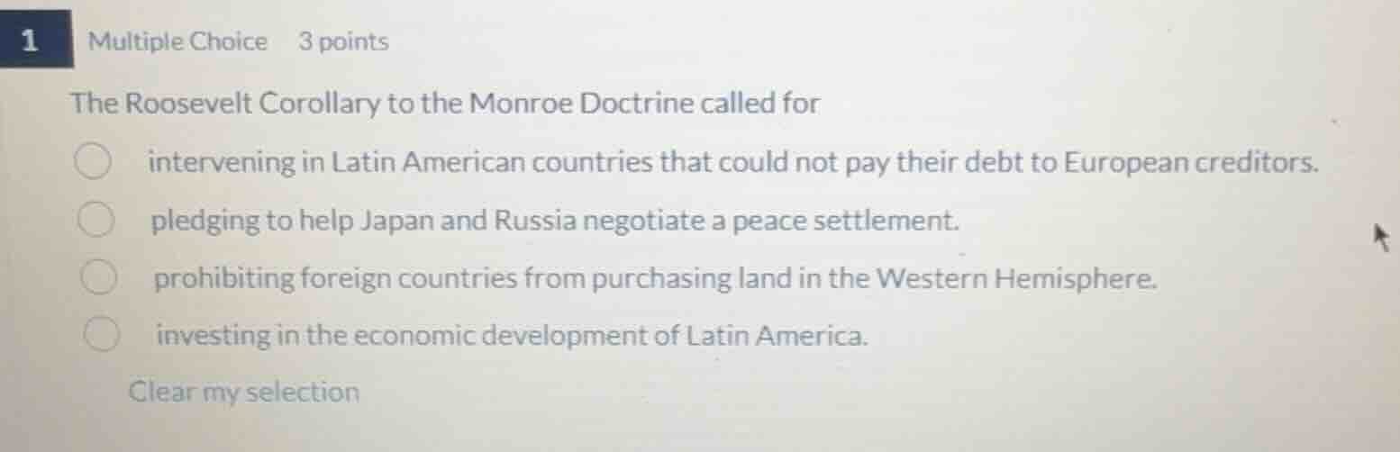 1 multiple choice 3 points the roosevelt corollary to the monroe doctri…