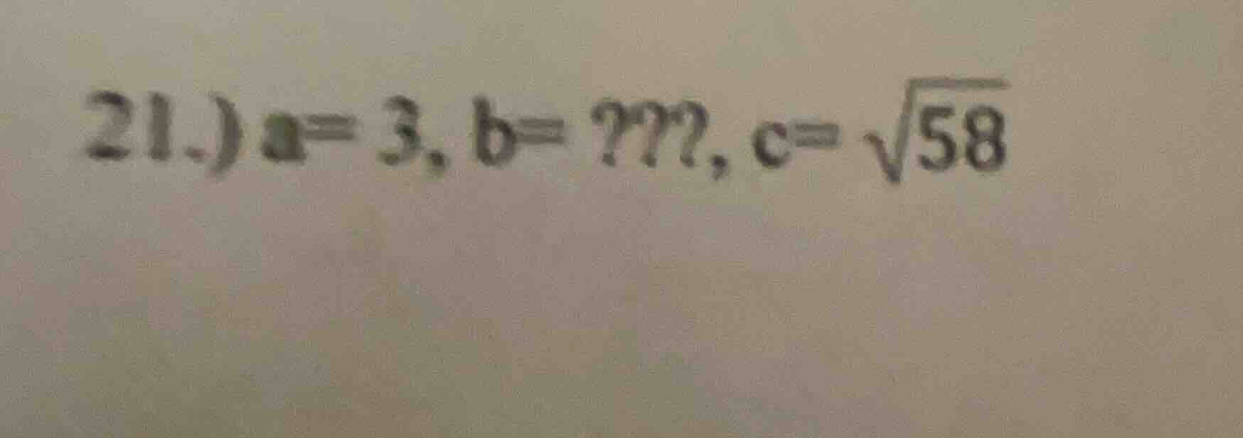 21.) a = 3, b = ???, c = \\sqrt{58}
