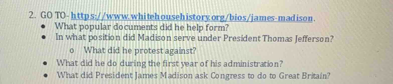 2. go to- https://www.whitehousehistory.org/bios/james-madison. • what …
