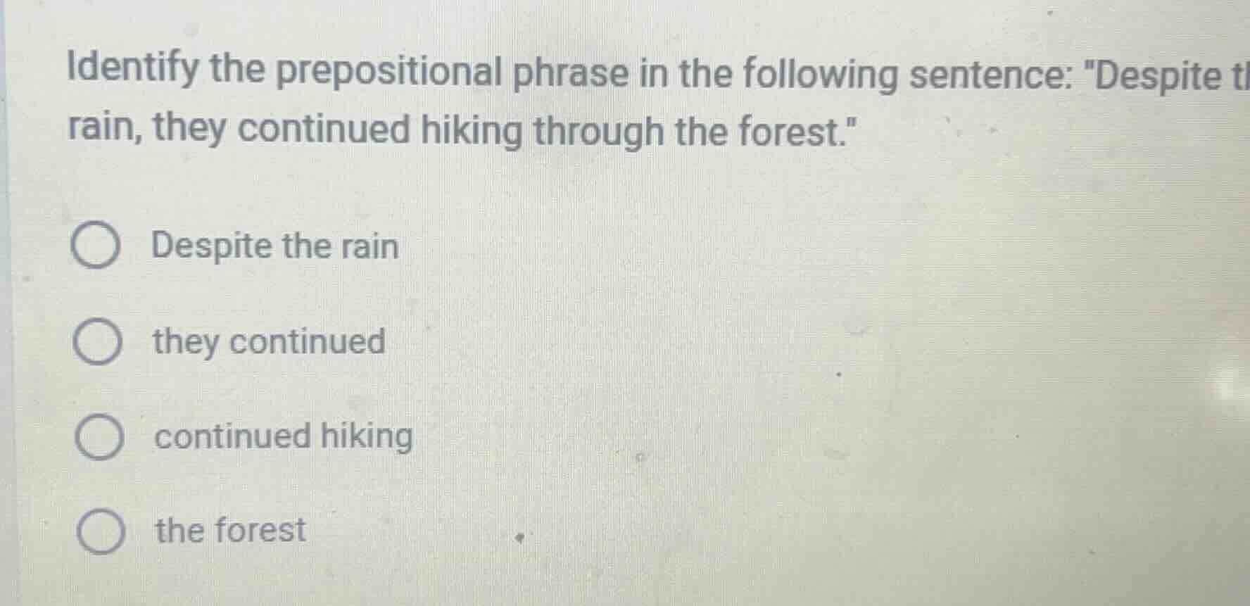 identify the prepositional phrase in the following sentence: \despite t…